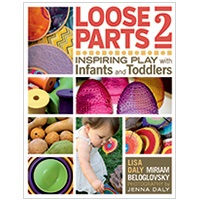 Loose Parts 2: Inspiring Play with Infants and Toddlers